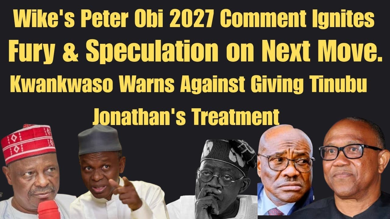 Wike's Peter Obi 2027 Comment Ignites Fury & Speculation on Next Move. Kwankwaso Warns on Tinubu