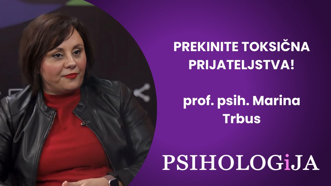PSIHOLOGiJA #13 Prekinite toksična prijateljstva! Marina Trbus
