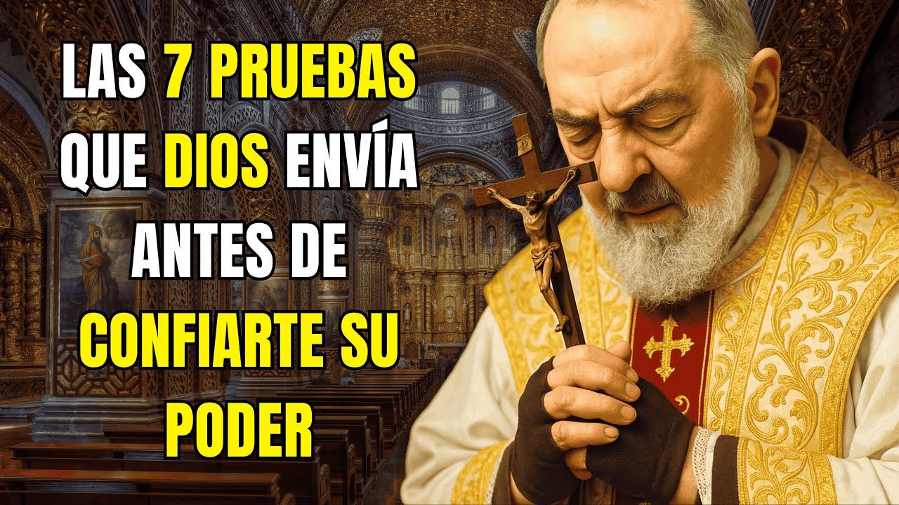 PADRE PIO: LAS 7 PRUEBAS QUE DIOS ENVÍA ANTES DE CONFIARTE SU PODER