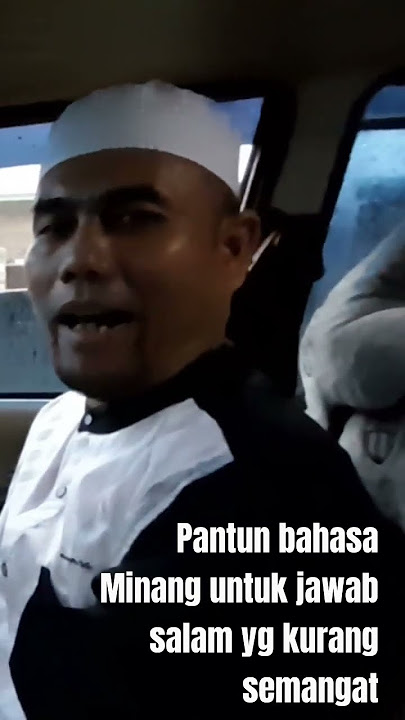 Pantun Bahasa Minang untuk jawab salam yg kurang semangat