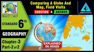 Comparing a Globe and a Map, Field Visits | Std 6 | Geography | Chapter 3 | Part 2/2