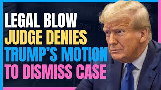 Legal Setback for Trump: Judge Denies Motion to Dismiss Classified Documents Case