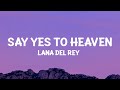 LanaDelRey Say Yes To Heaven Lyrics LanaDelRey Say Yes To Heaven Lyrics