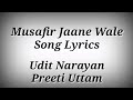LYRICS Musafir Jaane Wale Song Udit Narayan Preeti Uttam Gadar Ek Prem Katha Ak786 Presents 