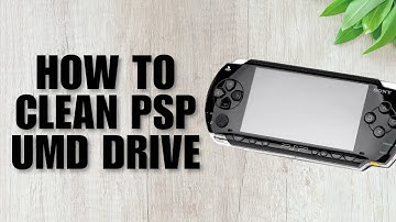 How to Clean PSP UMD Drive (Step-By-Step Guide)