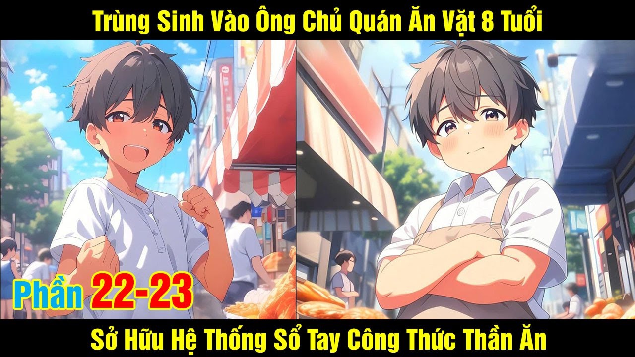 [Phần 22-23] Trùng Sinh Vào Ông Chủ Quán Ăn Vặt 8 Tuổi - Sở Hữu Hệ Thống Sổ Tay Công Thức Thần Ăn