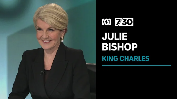 Julie Bishop says King Charles will be a 'magnific...