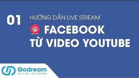 Hướng dẫn live stream facebook từ video youtube