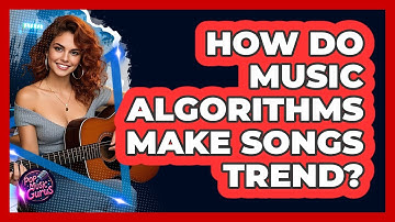 How Do Music Algorithms Make Songs Trend?