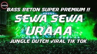 DJ Jungle Dutch Terbaru 2022 | DJ Sewa Sewa x Uraaa Remix Bass Beton Viral TikTok 2022