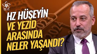 Hz. Hüseyin ve Kerbela Yolculuğunda Yaşananlar | Yön Veren Komutanlar