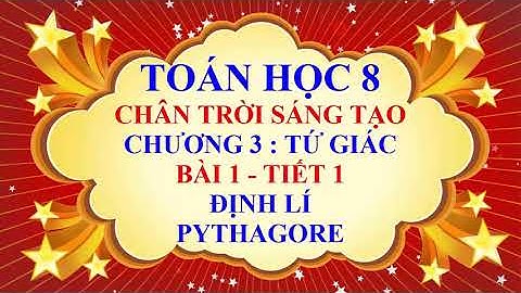 Toán học lớp 8 - Chân trời sáng tạo - Chương 3 - Bài 1 - Định lí PYTHAGORE - Tiết 1