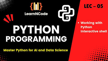 Python Programming | Working with Python Interactive Shell | LEC - 05 | LearnNCode