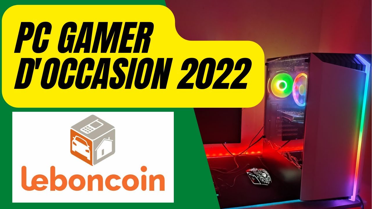 Pc Gamer D'occasion 2022 ( Le Bon Coin ) 