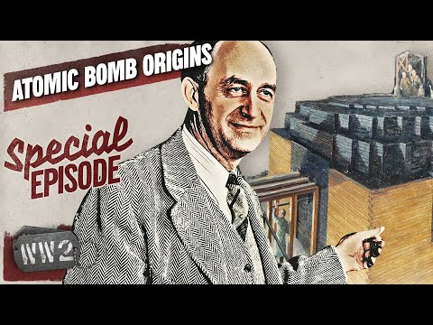 The Birth of the Manhattan Project - WW2 Special