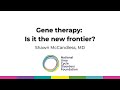 Gene therapy is it the new frontier with dr  shawn mccandless