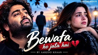 Bewafa Ho Jata Hai – Aarzoo Khaan | Emotional Hindi Sad Song | New Song 2026 | Arijit Singh Vibe