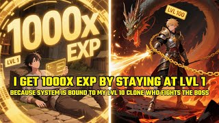 I Get 1000x EXP By Staying at LVL 1, Because System is Bound to My LVL 10 CLONE Who Fights The BOSS!