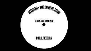 Scooter - The Logical Song - Drum and Bass Mix - (Prod.Pxtrick)