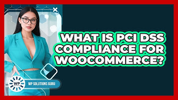 What Is PCI DSS Compliance For WooCommerce?