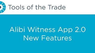 Alibi Witness App 2.0 - New Features