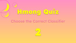Hmong Quiz Classifiers 2 | Practice Reading and Writing Hmong Language | Learn Hmong Language