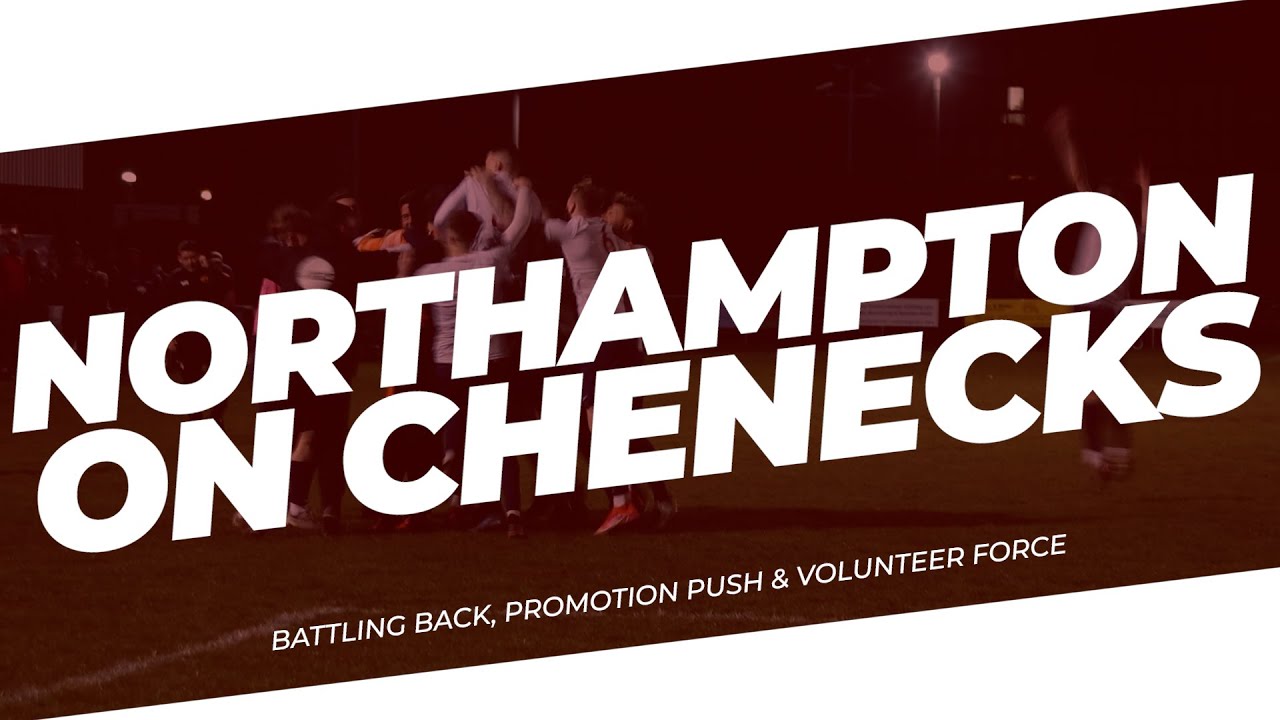 Northampton ON Chenecks: Battling Back, Promotion Push & Volunteer Force