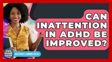 Can Inattention In ADHD Be Improved? - Accessible Learning For All