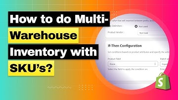 How to do Multi-Warehouse Inventory with Location-Based SKUs - Shopify