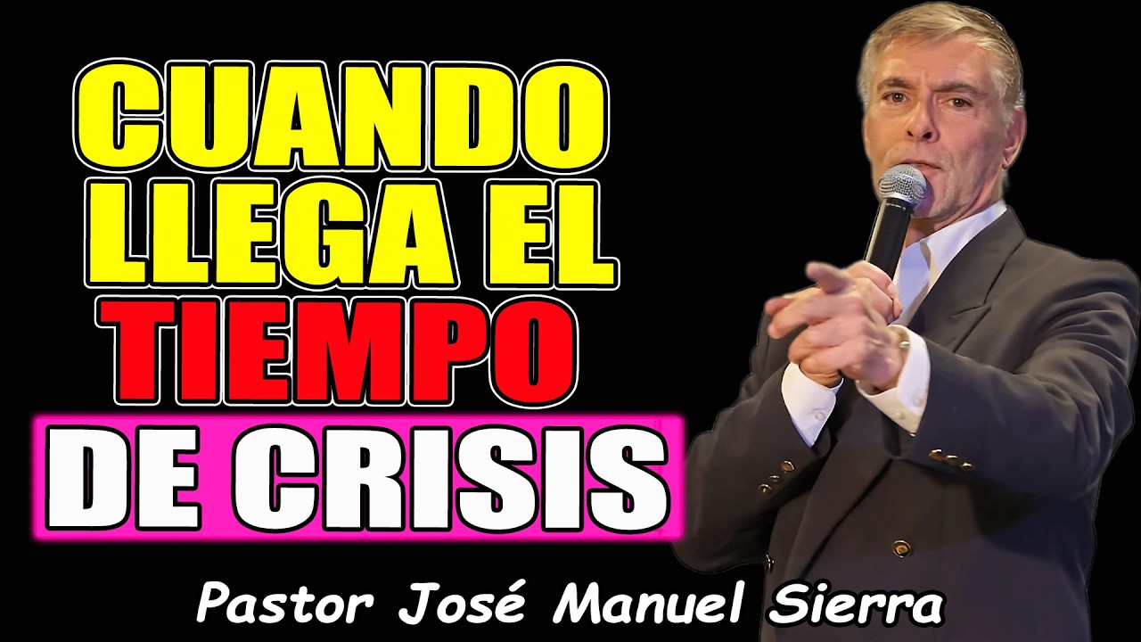 Los 4 Pasos Que Dios Ordena Cuando Llega El Tiempo De Crisis - Pastor José Manuel Sierra 2026