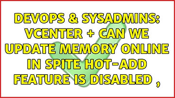 DevOps & SysAdmins: Vcenter + can we update memory online in spite Hot-add feature is disabled ,
