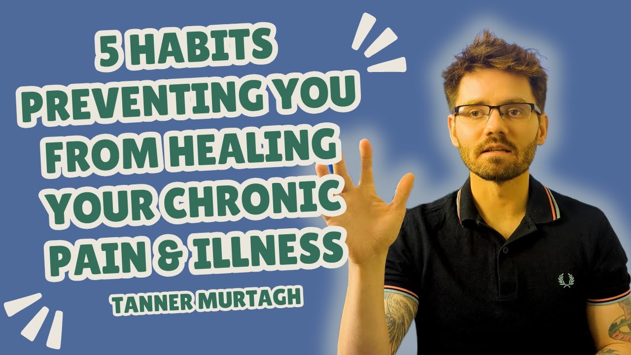 5 Habits Preventing You From Healing Your Chronic Pain & Illness - YouTube