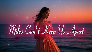 Miles Cant Keep Us Apart Love Knows No Distance Romantic Lyric Video