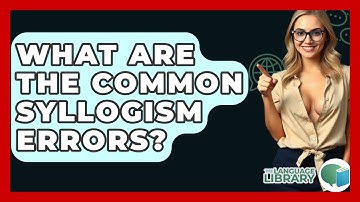 What Are The Common Syllogism Errors? - The Language Library