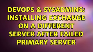 DevOps & SysAdmins: Installing Exchange on a different server after failed primary server