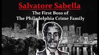 Salvatore Sabella I The First Boss of the Philadelphia Crime Family