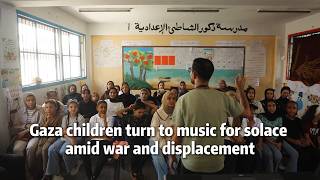Gaza children turn to music for solace amid war and displacement