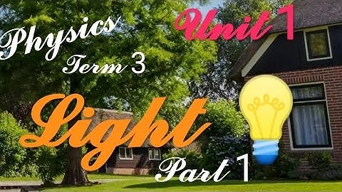 7th Physics, Term 3, Unit 1- Light (Part 1)