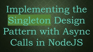 Implementing the Singleton Design Pattern with Async Calls in NodeJS