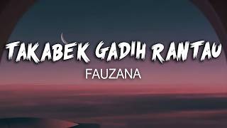 Fauzana  Takabek Gadih Rantau lirik  