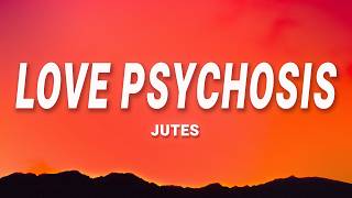 Love Psychosis - Jutes (Lyrics)