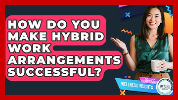 How Do You Make Hybrid Work Arrangements Successful? - Office Wellness Insights