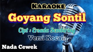 GOYANG SONTIL | KARAOKE | PATAM KOCAK | NADA CEWEK