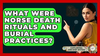 What Were Norse Death Rituals And Burial Practices? - Exploring Ancient Myths