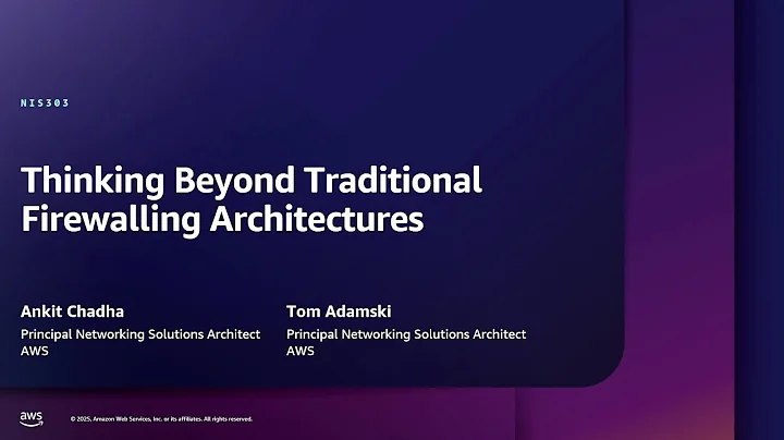 AWS re:Inforce 2025 - Thinking beyond traditional firewalling architectures (NIS303)