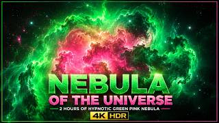 Nebula of the Universe | 2 Hours of Hypnotic Green Pink Nebula | 4K HDR
