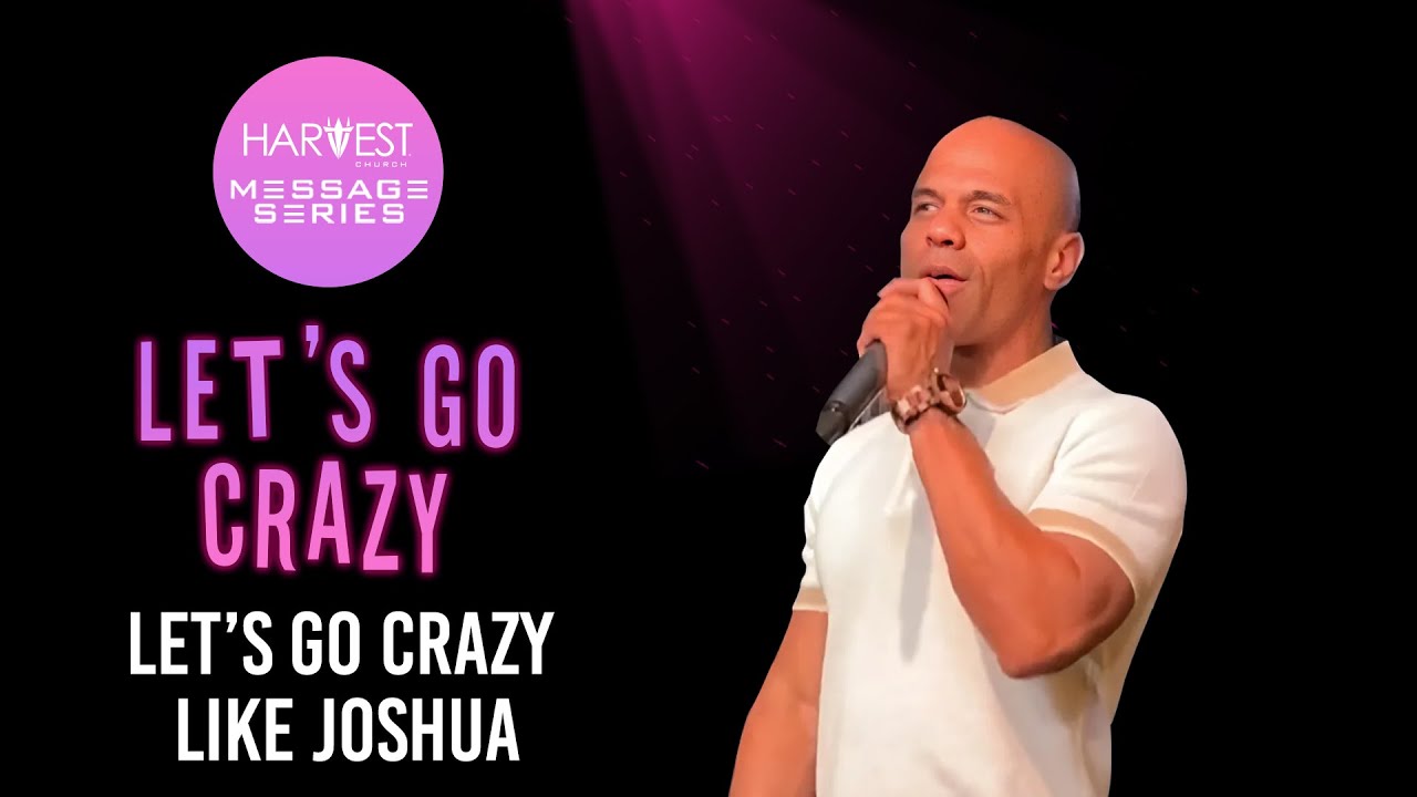 Let’s Go Crazy - Let’s Go Crazy Like Joshua - Bishop Kevin Foreman