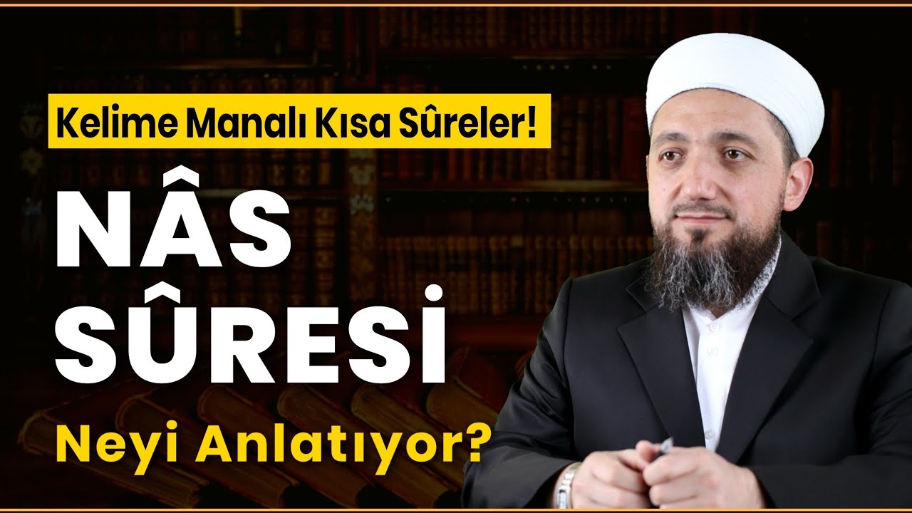 Kırık Manalı NÂS SÛRESİ Tefsiri | Kısa Sûreler