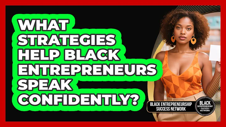 What Strategies Help Black Entrepreneurs Speak Confidently? - Black Entrepreneurship Success Network