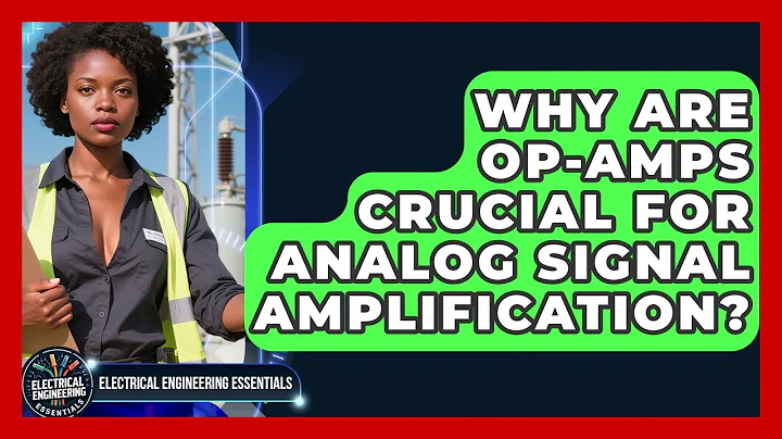 Why Are Op-Amps Crucial For Analog Signal Amplification? - Electrical Engineering Essentials
